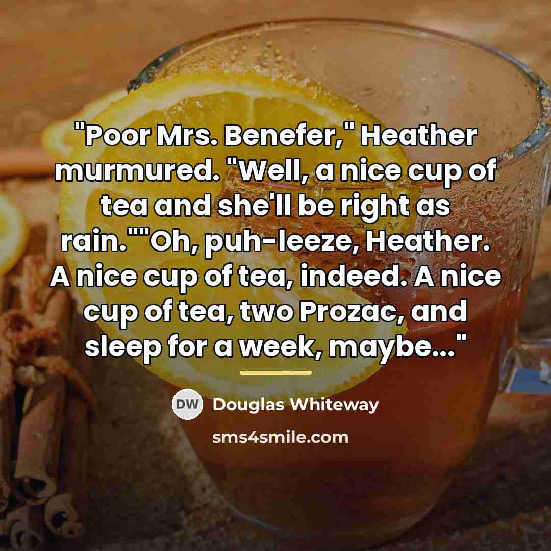 “"Poor Mrs. Benefer," Heather murmured. "Well, a nice cup of…” quote by Douglas Whiteway