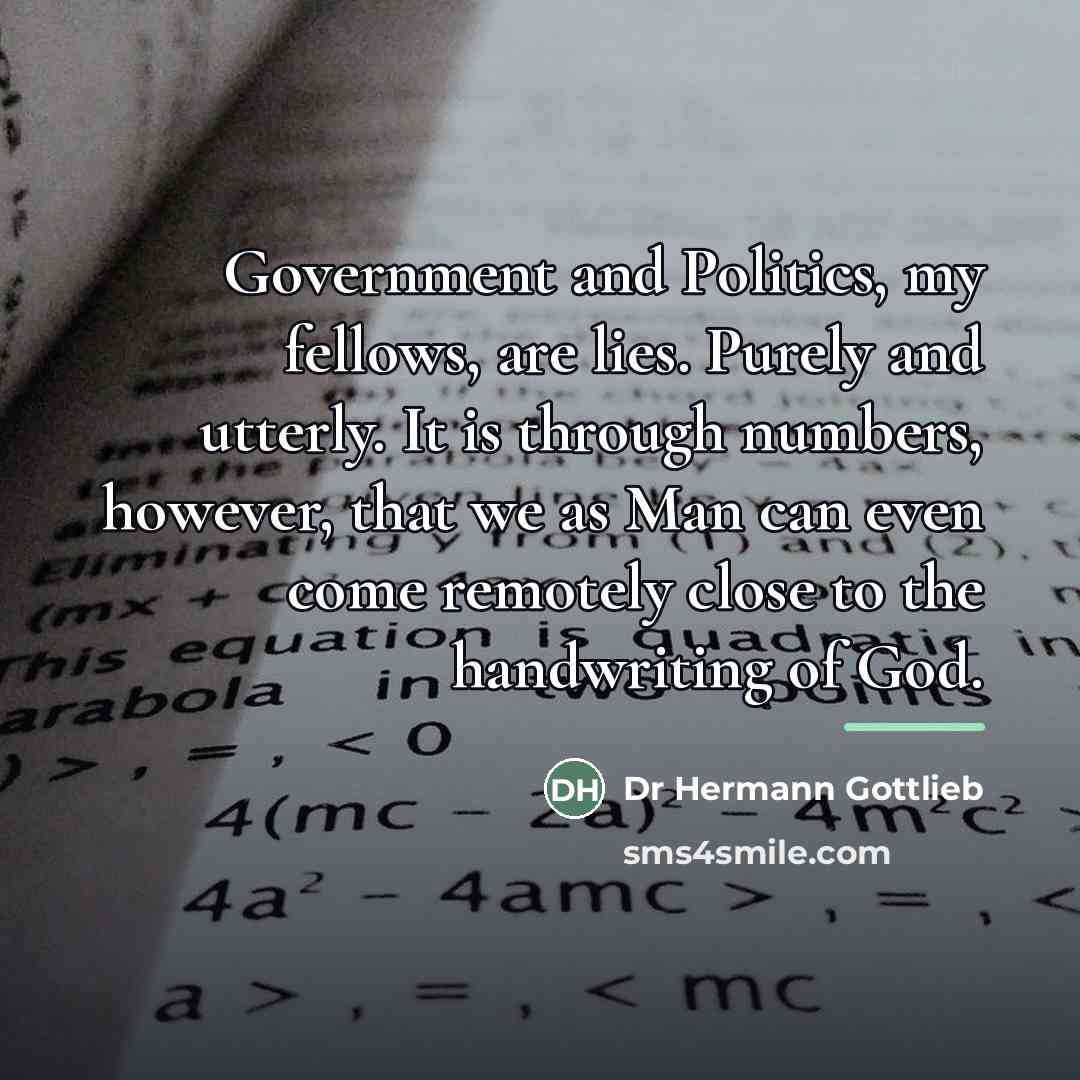 “Government and Politics, my fellows, are lies. Purely and utterly.…” quote by Dr Hermann Gottlieb
