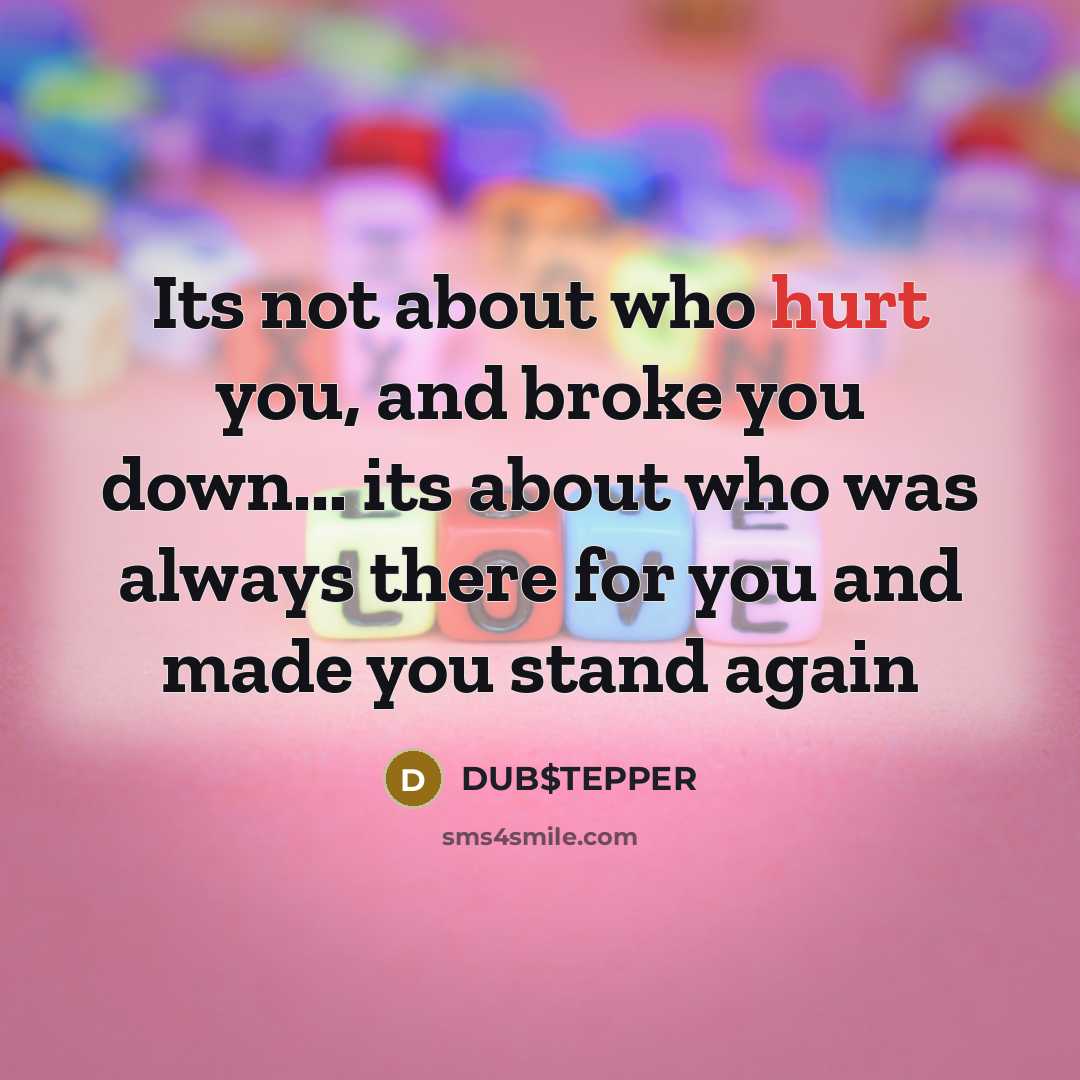 “Its not about who hurt you, and broke you down...…” quote by DUB$TEPPER