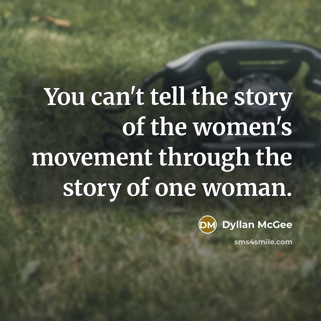 “You can't tell the story of the women's movement through…” quote by Dyllan McGee