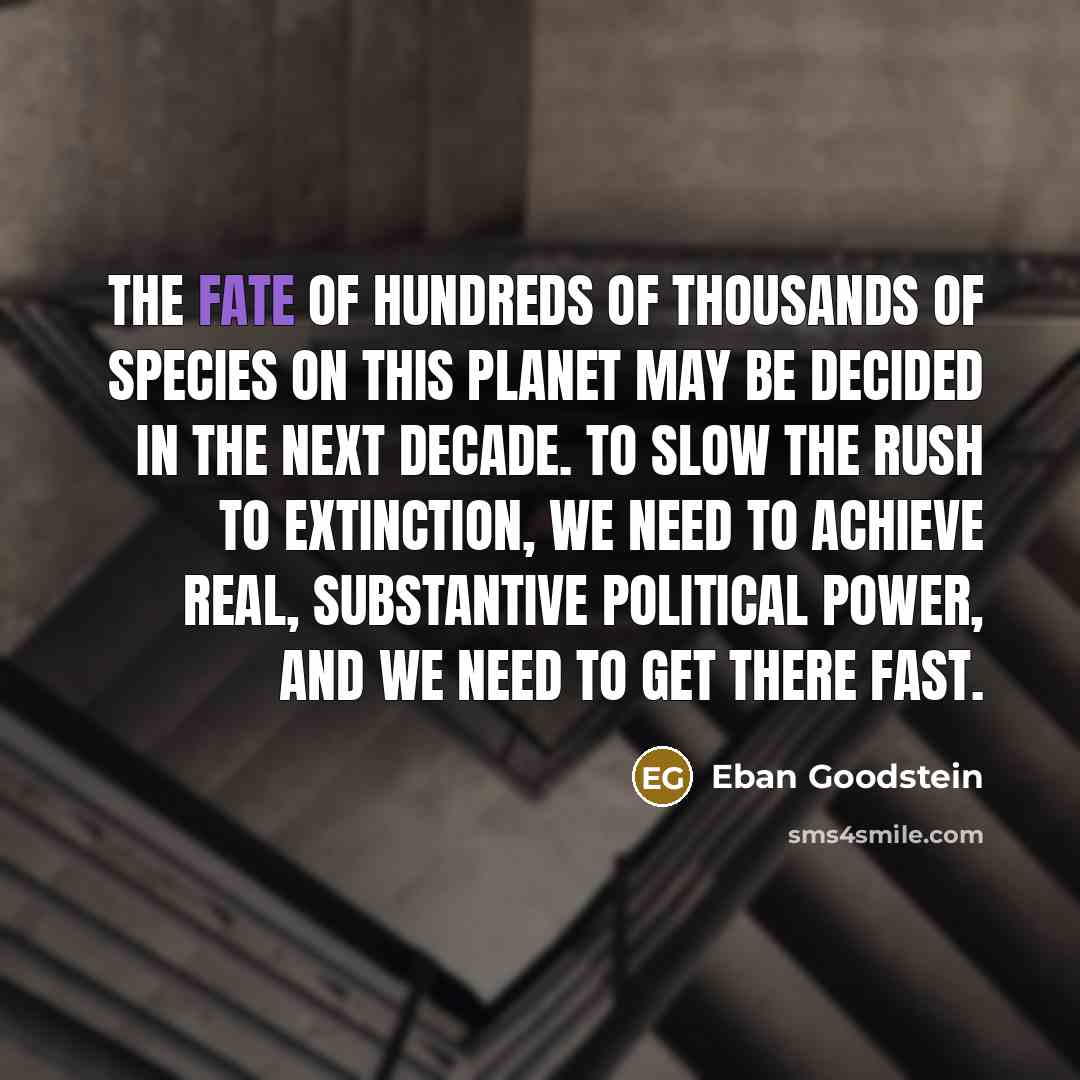 “The fate of hundreds of thousands of species on this…” quote by Eban Goodstein