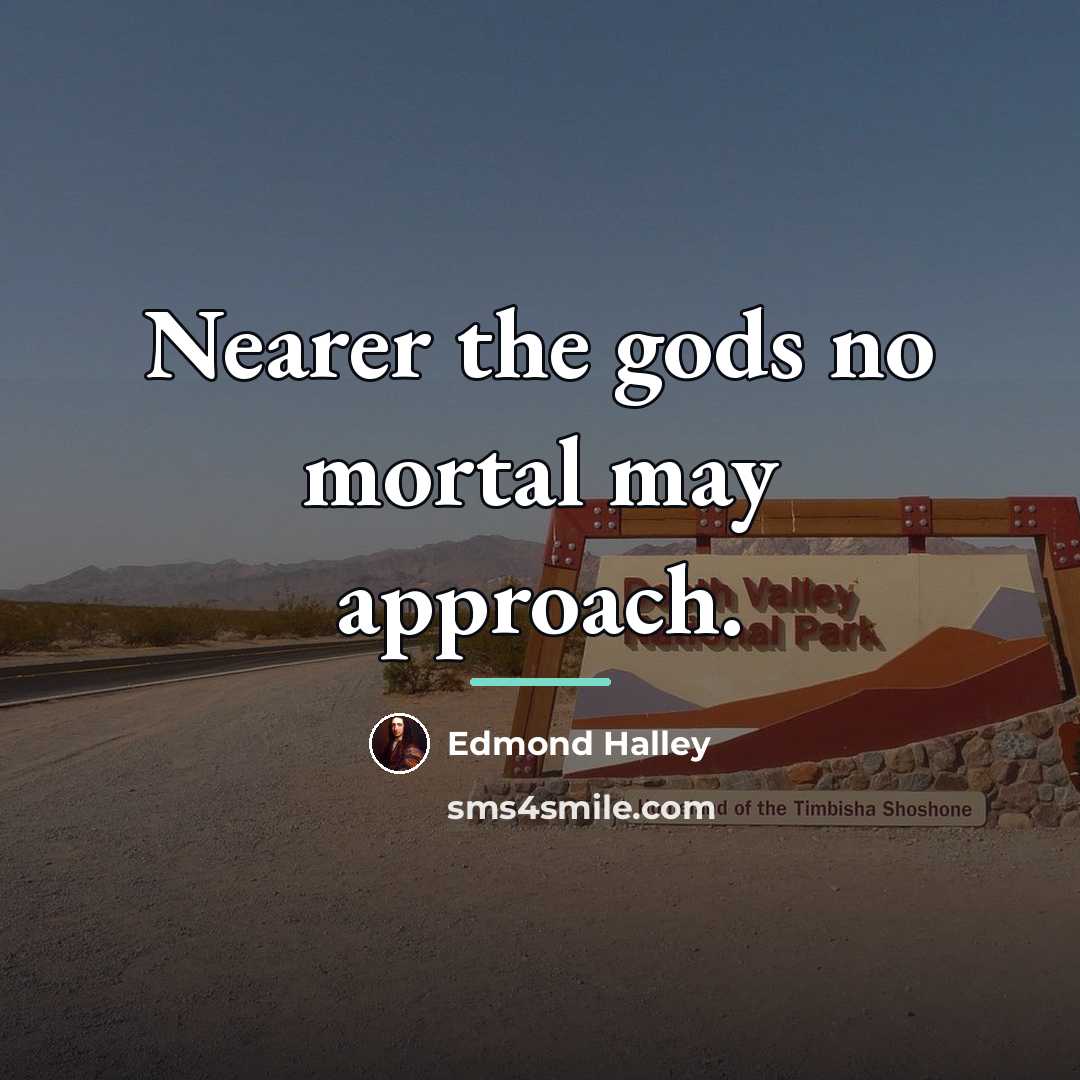 “Nearer the gods no mortal may approach.…” quote by Edmond Halley