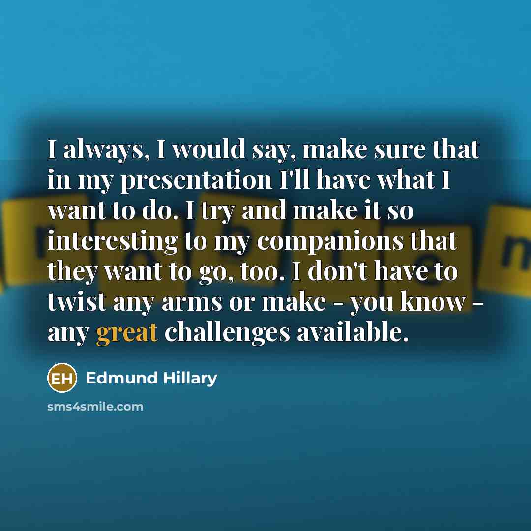 “I always, I would say, make sure that in my…” quote by Edmund Hillary
