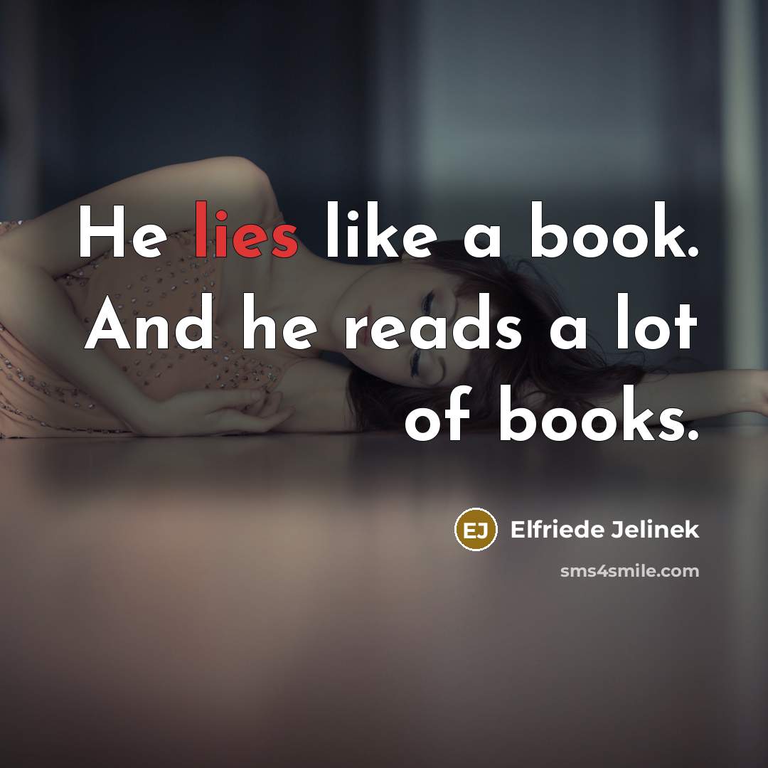 “He lies like a book. And he reads a lot…” quote by Elfriede Jelinek
