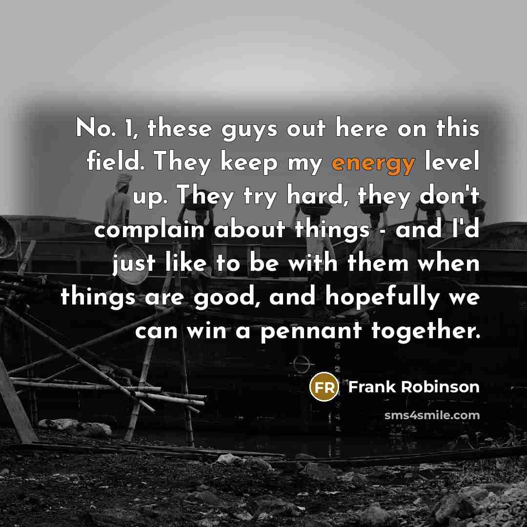 “No. 1, these guys out here on this field. They…” quote by Frank Robinson