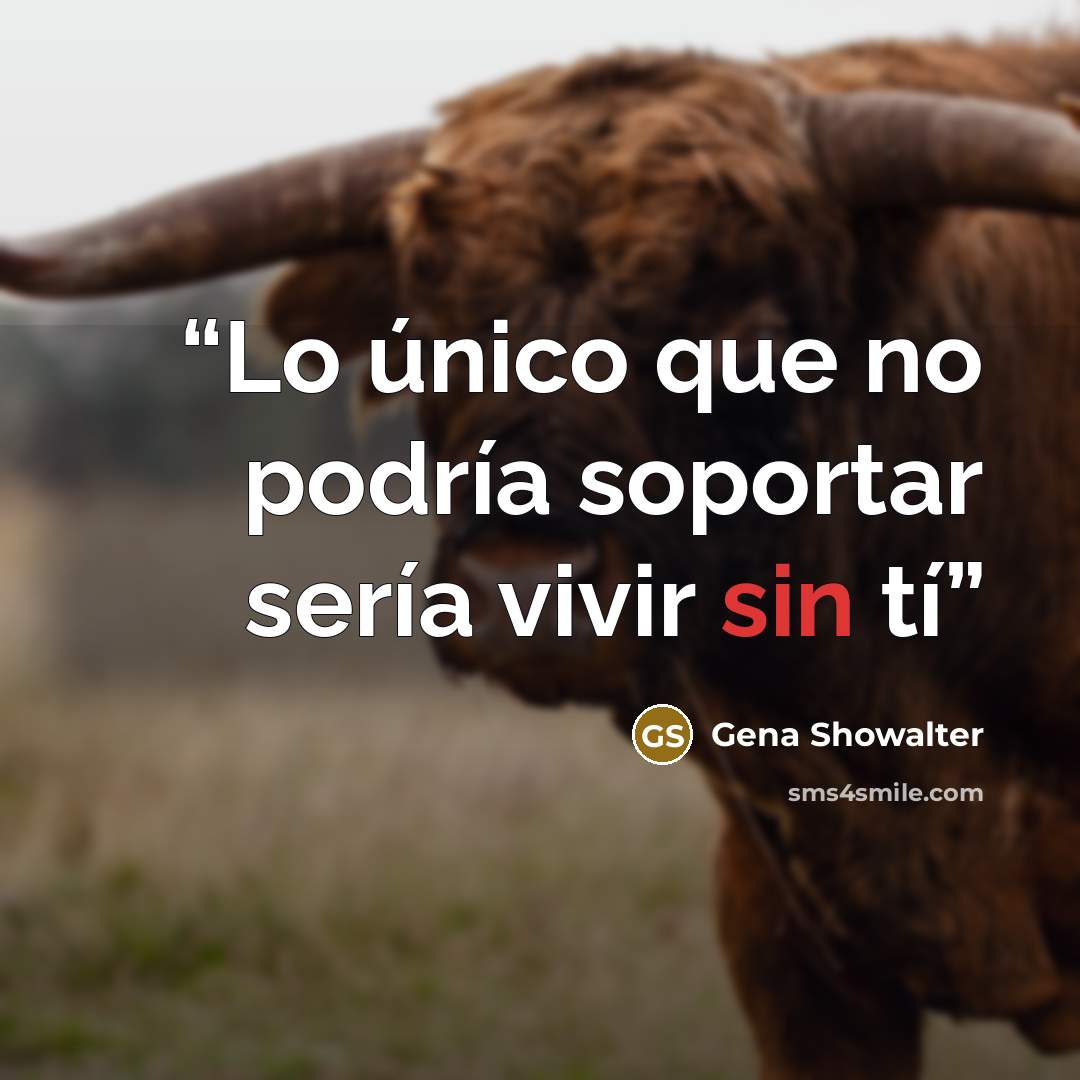 “Lo único que no podría soportar sería vivir sin tí” quote by Gena Showalter
