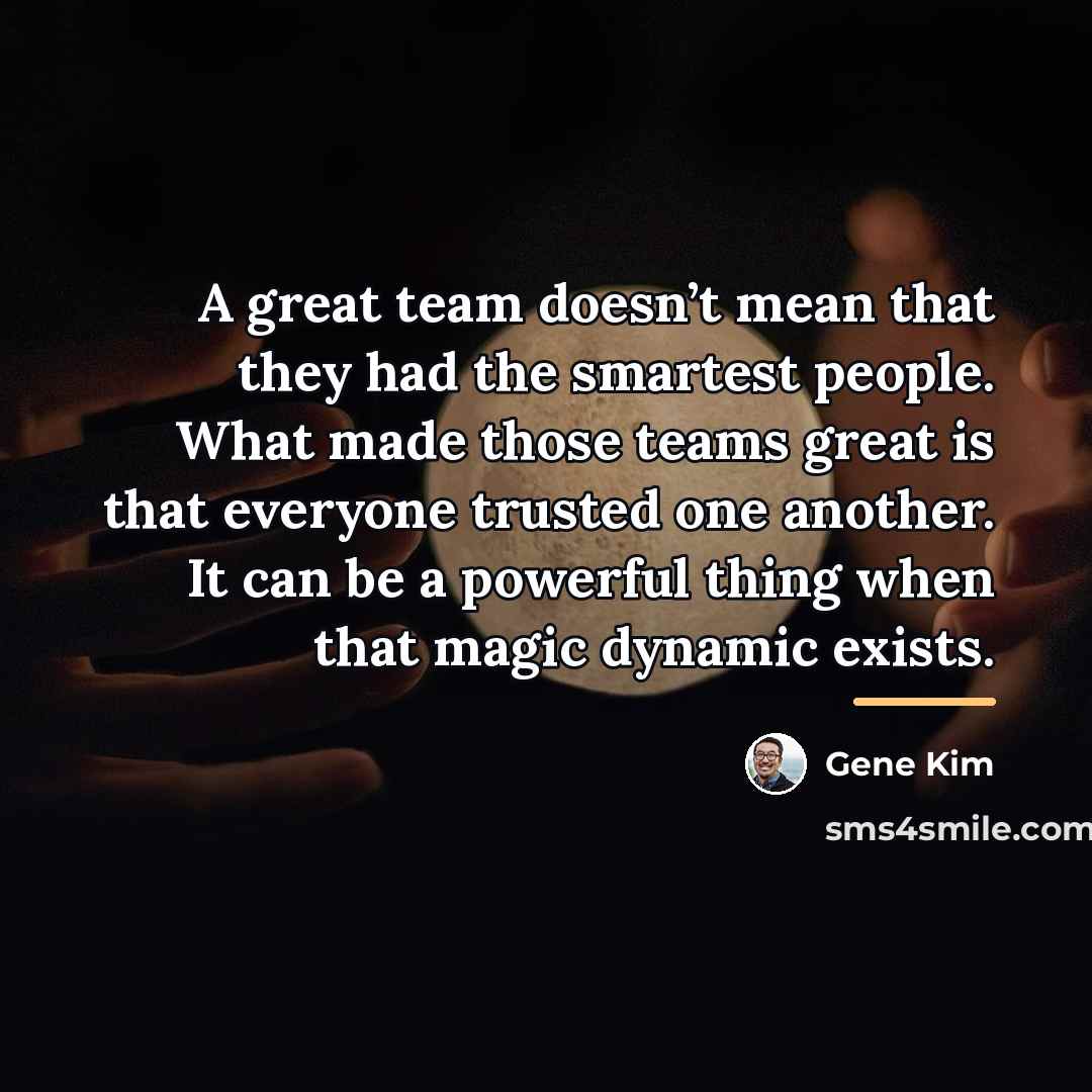 “A great team doesn’t mean that they had the smartest…” quote by Gene Kim