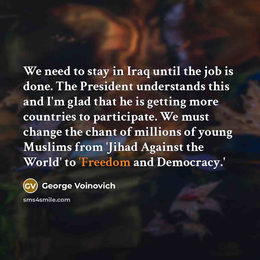 “We need to stay in Iraq until the job is…” quote by George Voinovich