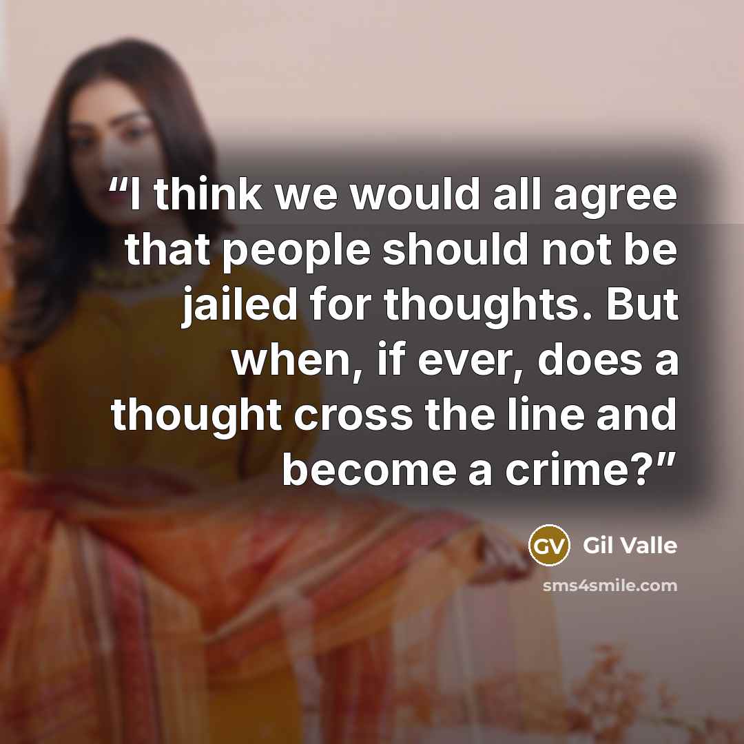 “I think we would all agree that people should not be jailed for thoughts. But when, if ever, does a thought cross the line and become a crime?” quote by Gil Valle
