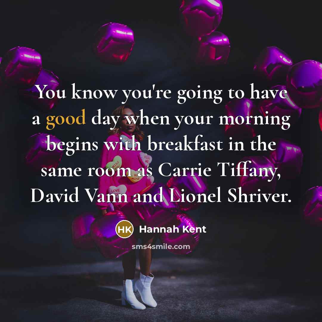 “You know you're going to have a good day when…” quote by Hannah Kent