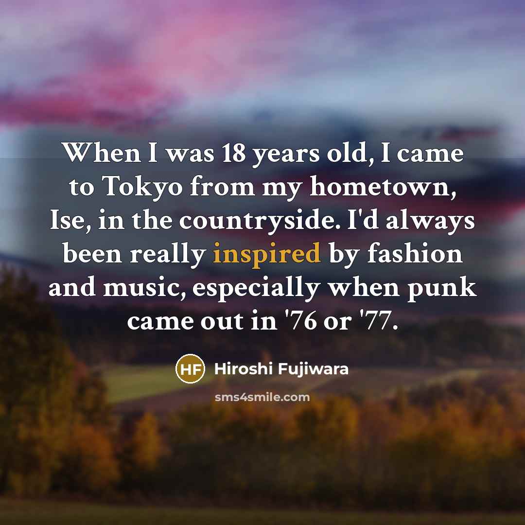 “When I was 18 years old, I came to Tokyo…” quote by Hiroshi Fujiwara