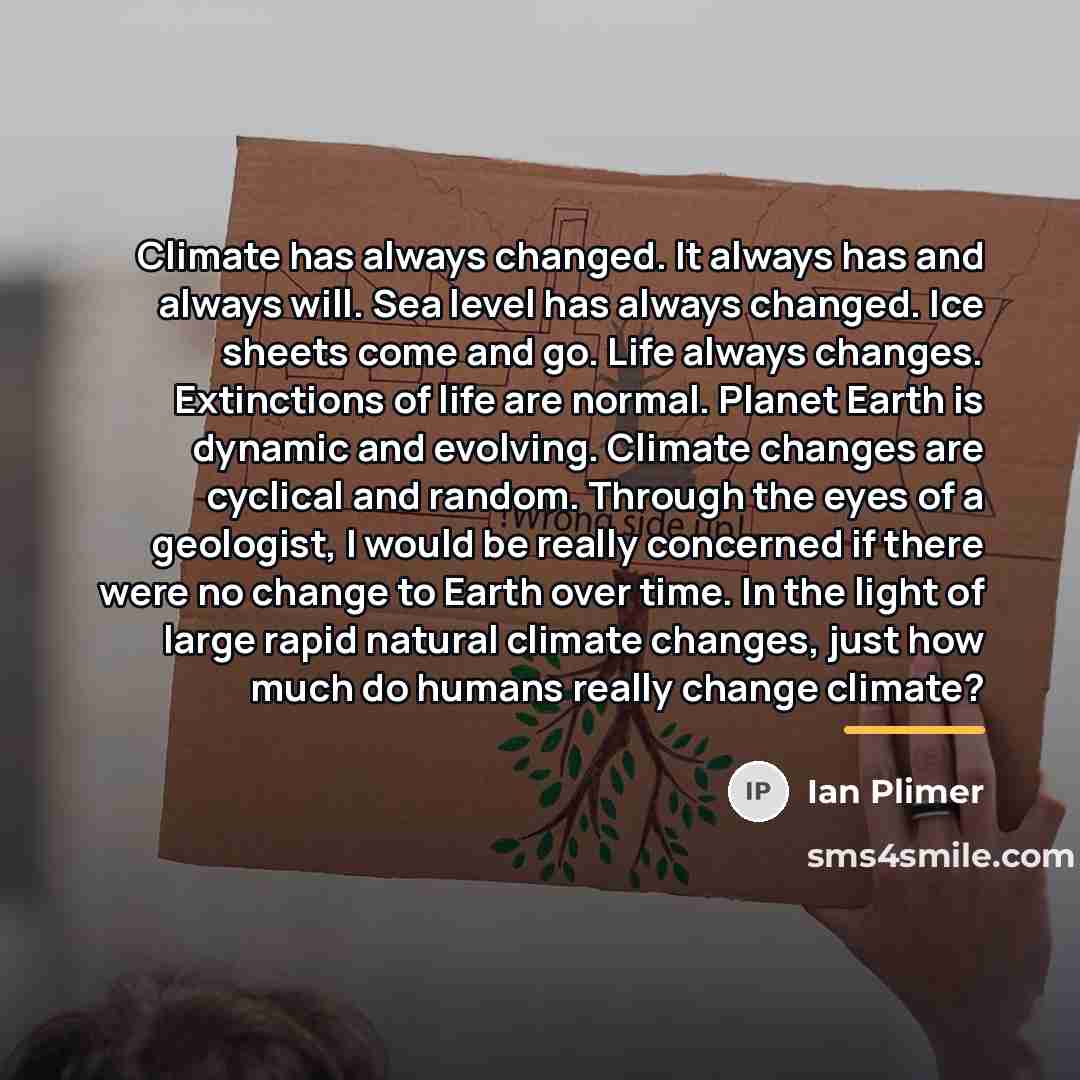 “Climate has always changed. It always has and always will.…” quote by Ian Plimer