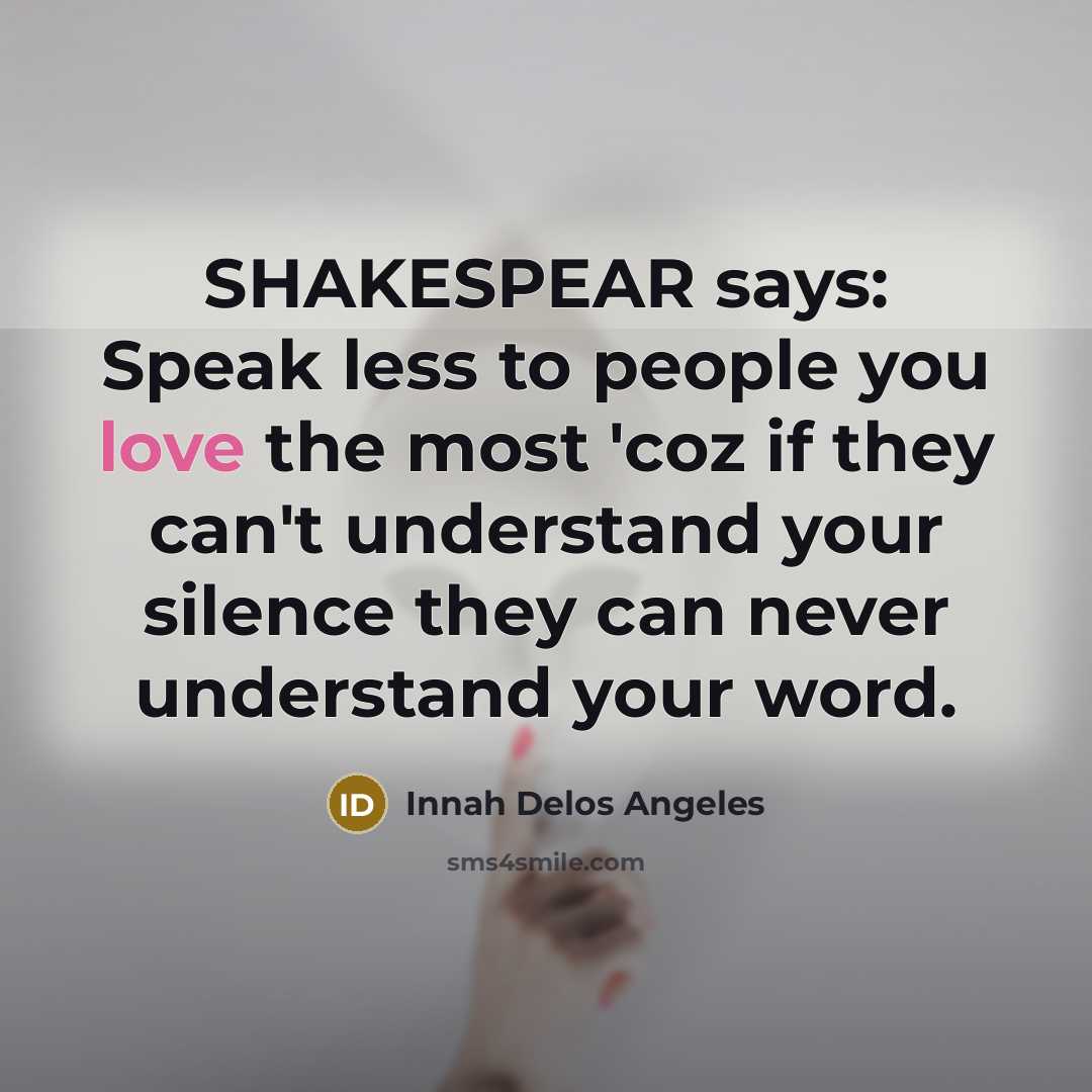 “SHAKESPEAR says: Speak less to people you love the most…” quote by Innah Delos Angeles