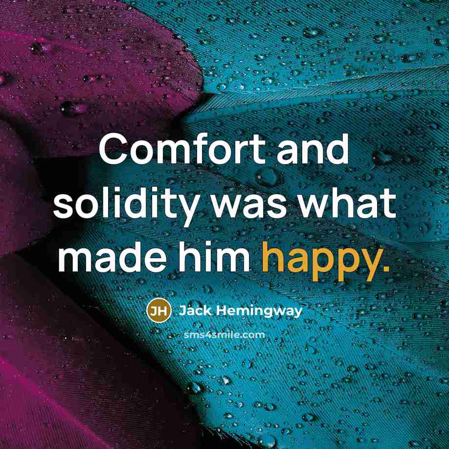 “Comfort and solidity was what made him happy.…” quote by Jack Hemingway
