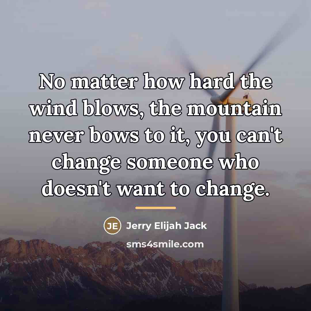 “No matter how hard the wind blows, the mountain never…” quote by Jerry Elijah Jack