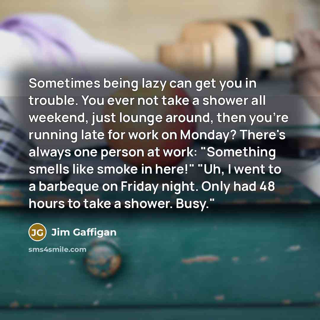 “Sometimes being lazy can get you in trouble. You ever…” quote by Jim Gaffigan