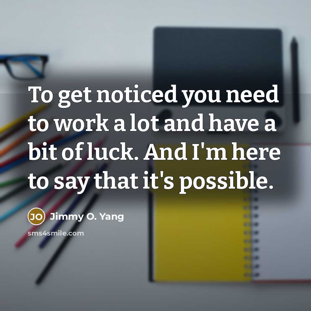 “To get noticed you need to work a lot and…” quote by Jimmy O. Yang