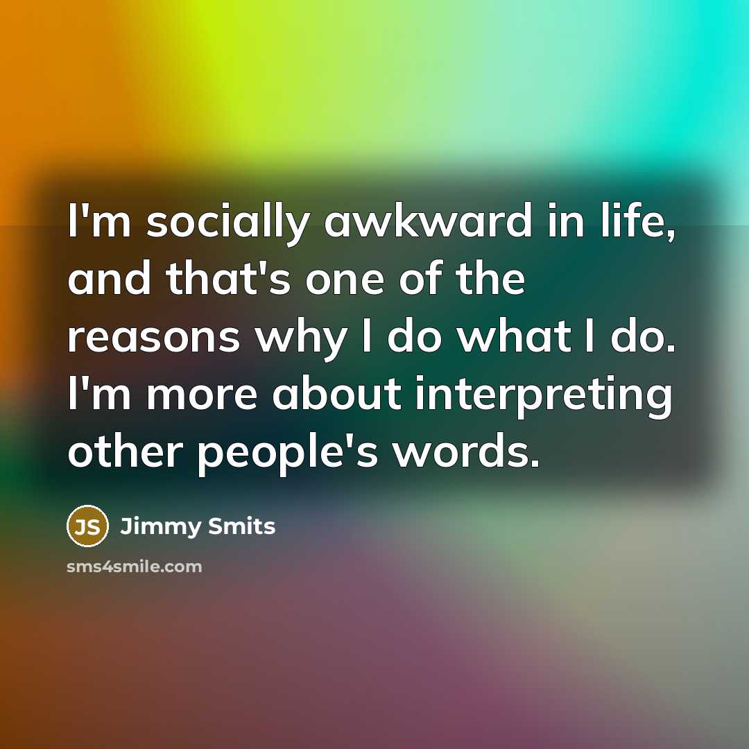 “I'm socially awkward in life, and that's one of the…” quote by Jimmy Smits