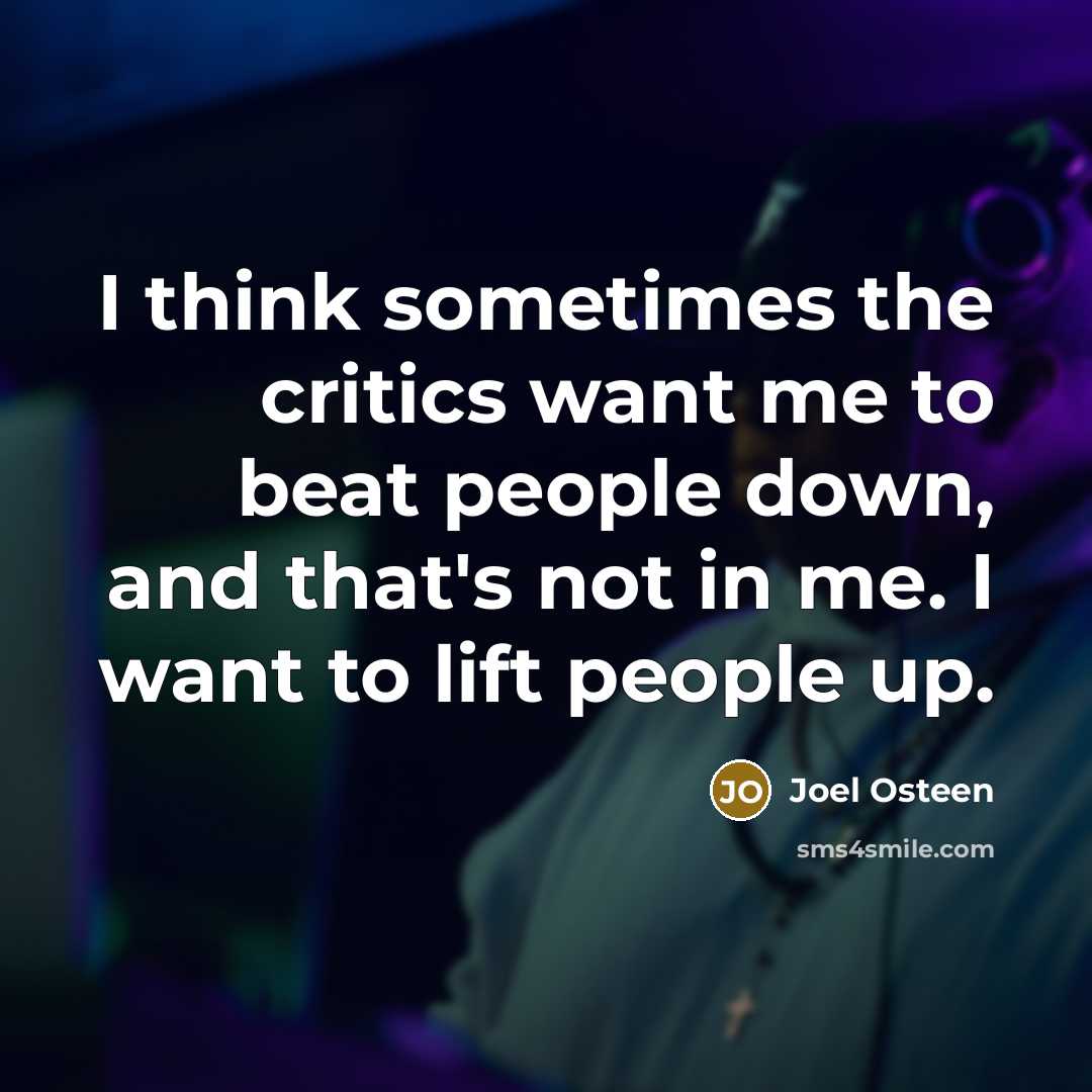 “I think sometimes the critics want me to beat people…” quote by Joel Osteen