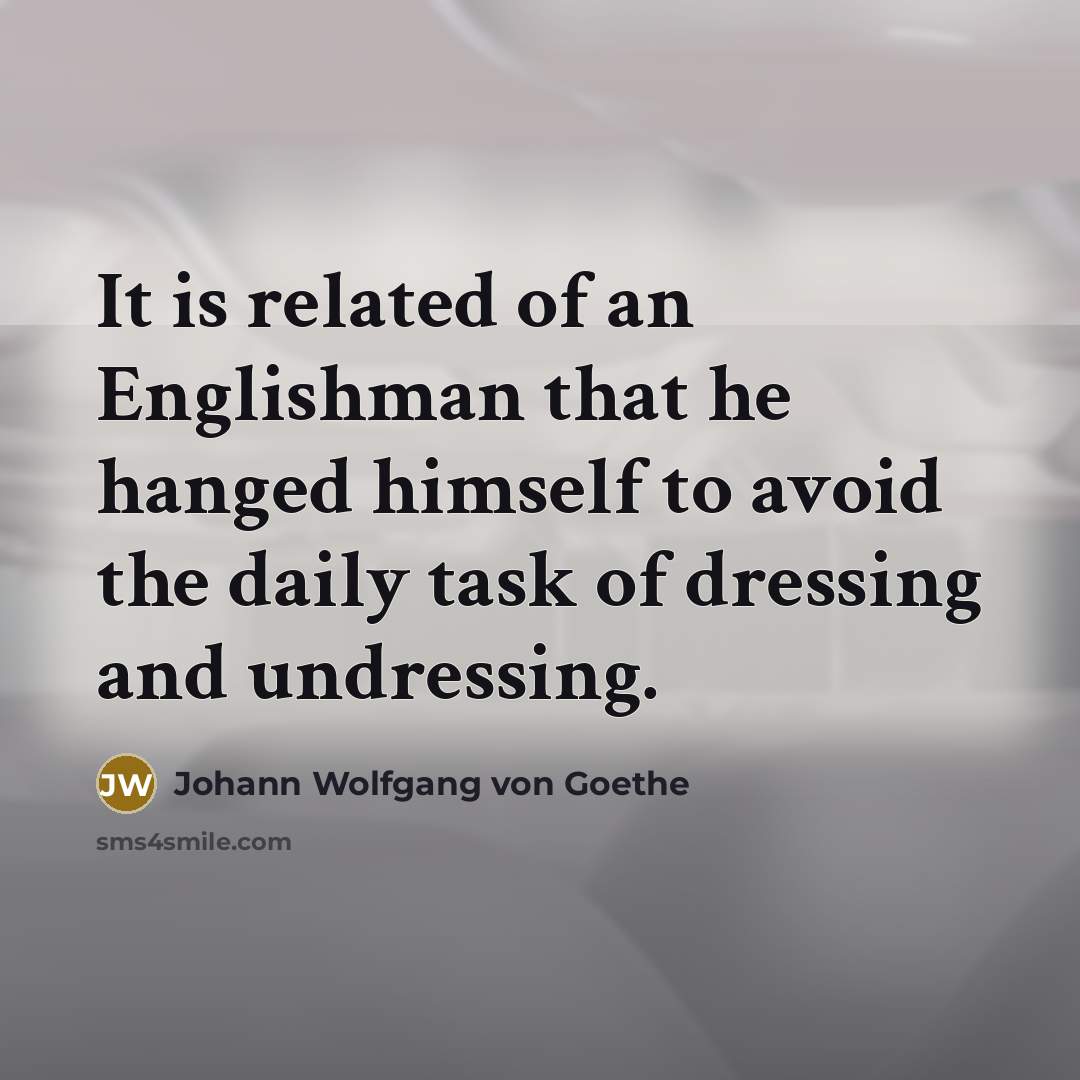“It is related of an Englishman that he hanged himself…” quote by Johann Wolfgang von Goethe