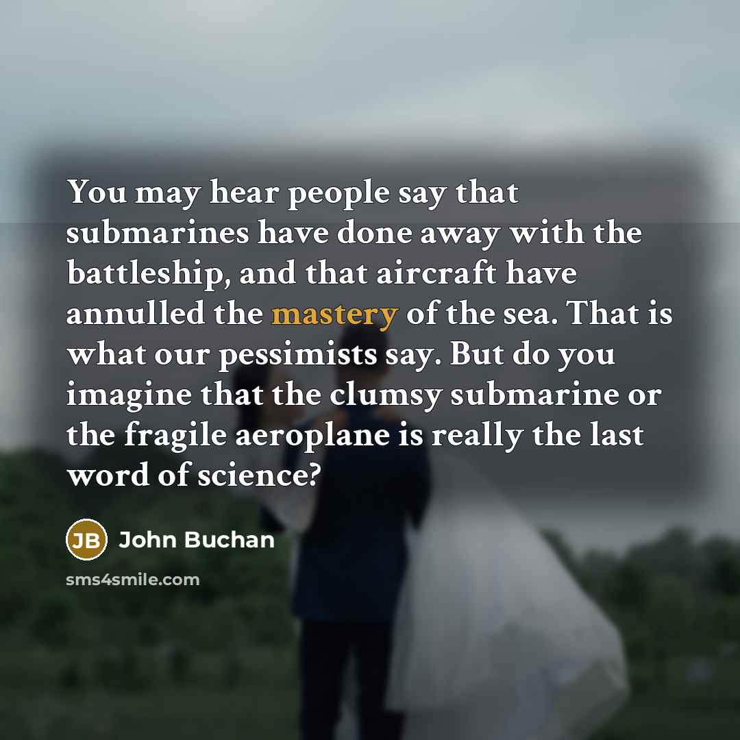 “You may hear people say that submarines have done away…” quote by John Buchan