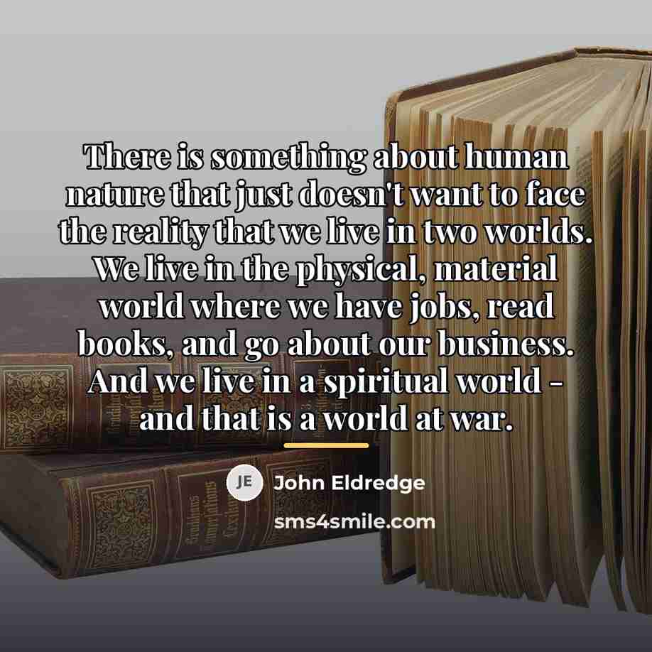 “There is something about human nature that just doesn't want…” quote by John Eldredge