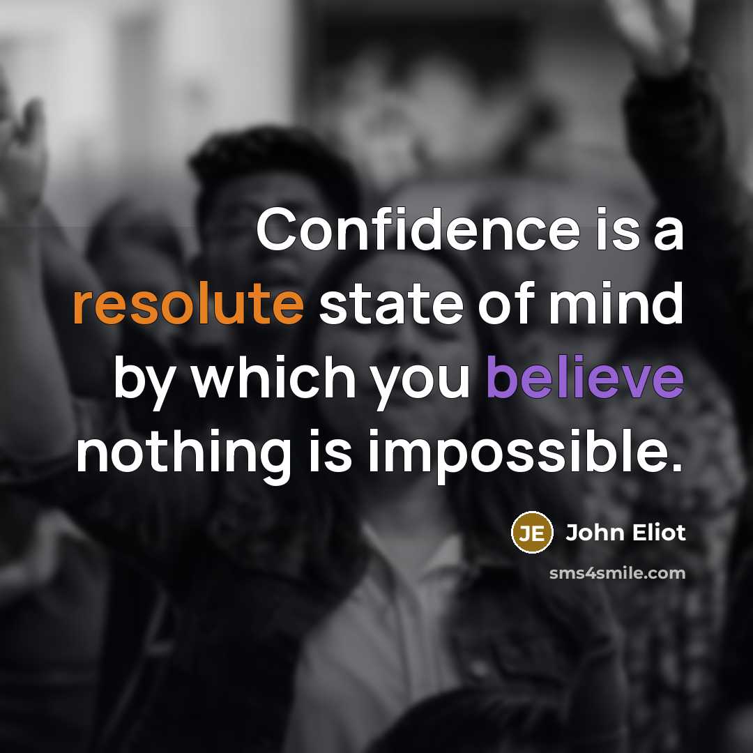 “Confidence is a resolute state of mind by which you…” quote by John Eliot