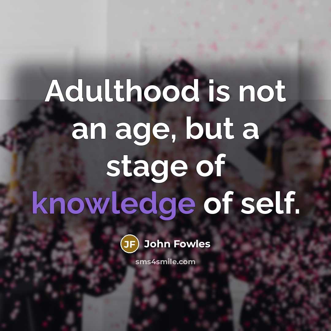 “Adulthood is not an age, but a stage of knowledge…” quote by John Fowles