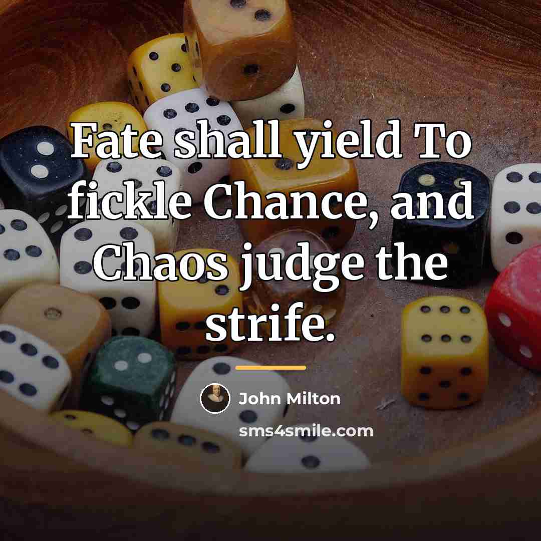 “Fate shall yield To fickle Chance, and Chaos judge the…” quote by John Milton