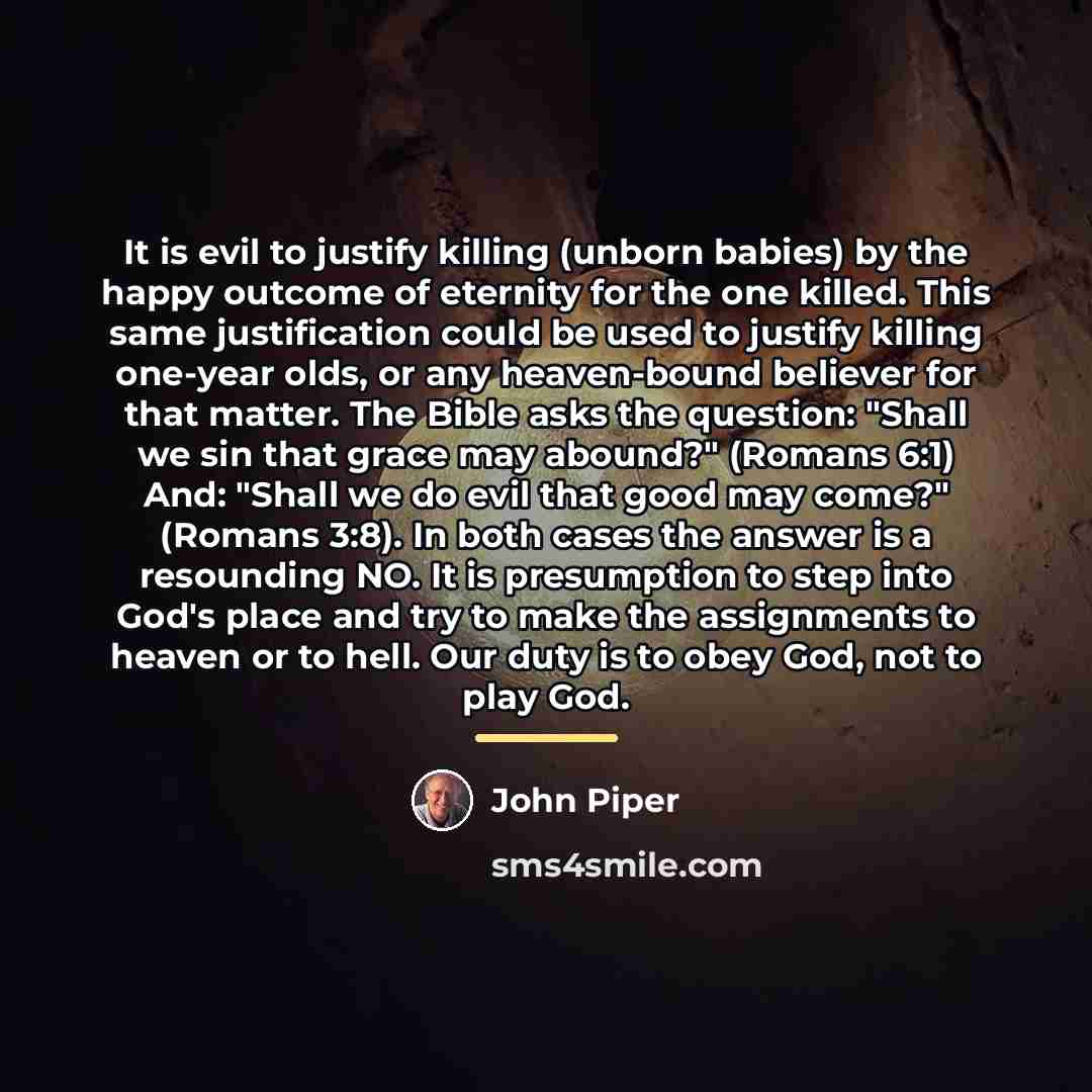 “It is evil to justify killing (unborn babies) by the…” quote by John Piper