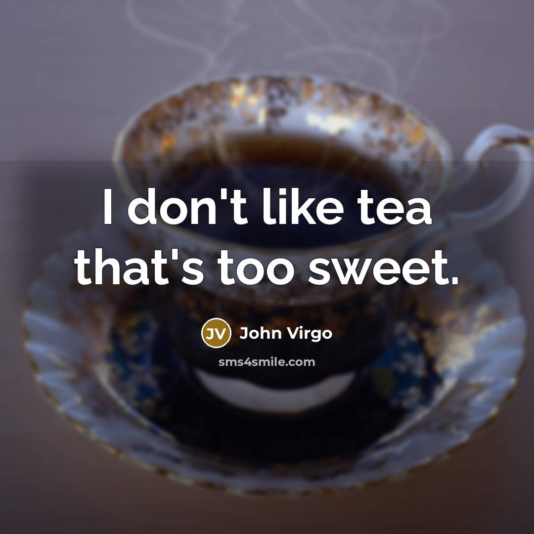 “I don't like tea that's too sweet.…” quote by John Virgo