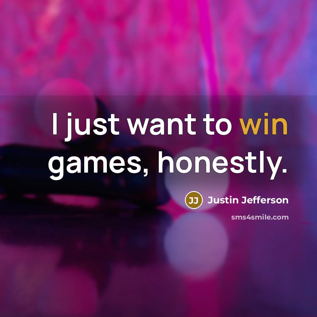 “I just want to win games, honestly.…” quote by Justin Jefferson