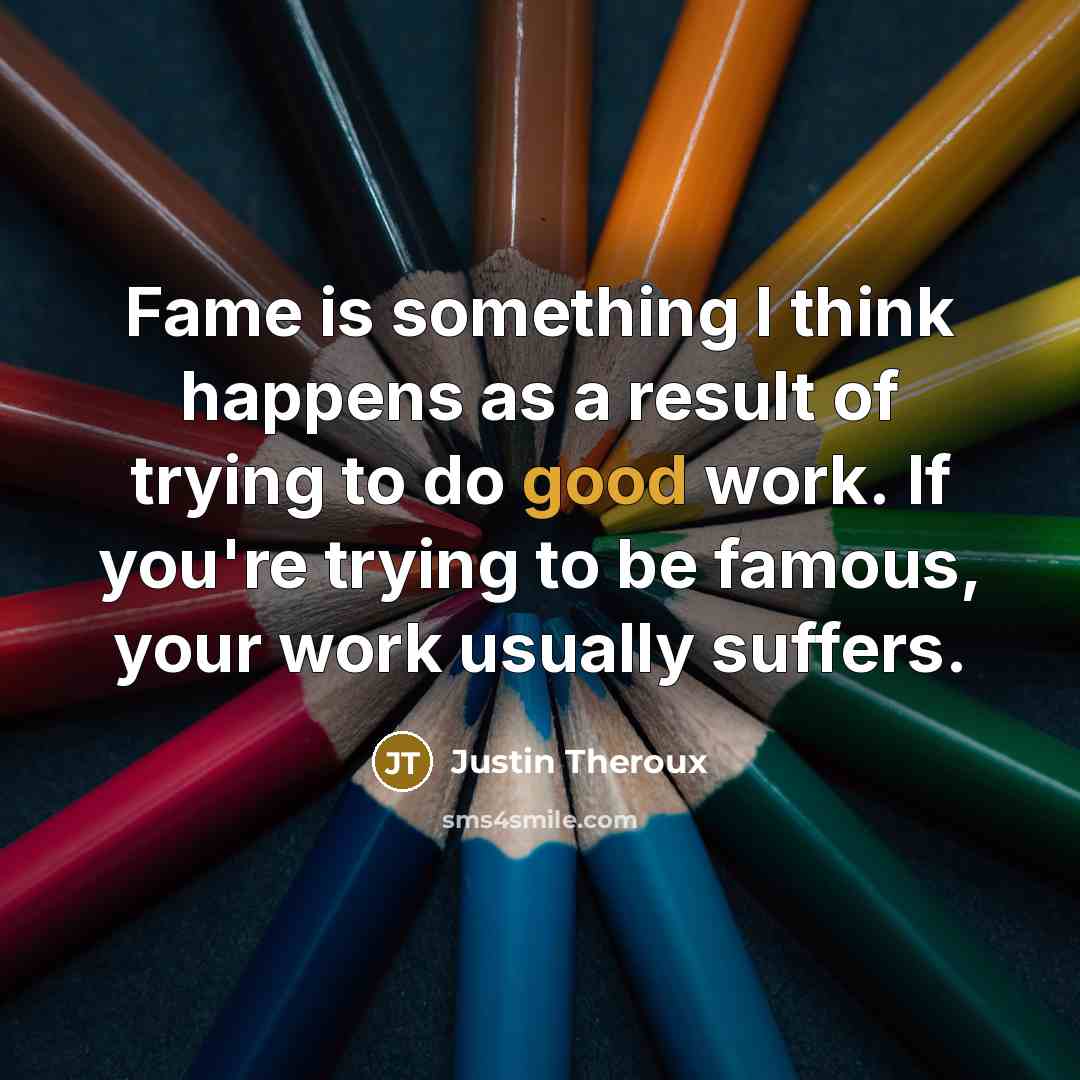 “Fame is something I think happens as a result of…” quote by Justin Theroux