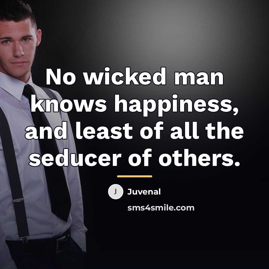 “No wicked man knows happiness, and least of all the…” quote by Juvenal