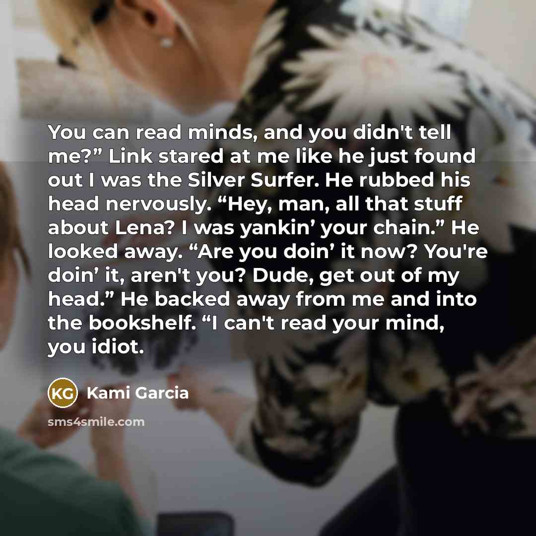 “You can read minds, and you didn't tell me?” Link…” quote by Kami Garcia