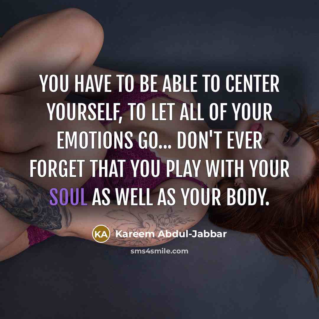 “You have to be able to center yourself, to let…” quote by Kareem Abdul-Jabbar