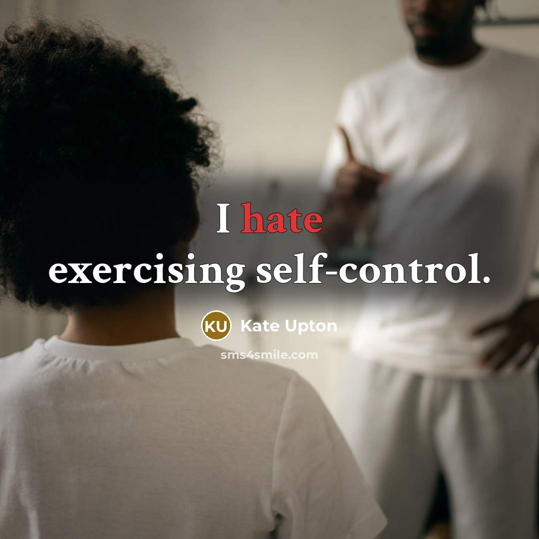 “I hate exercising self-control.” quote by Kate Upton