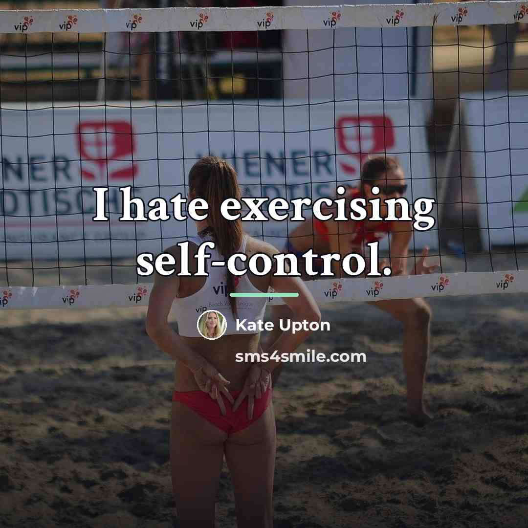 “I hate exercising self-control.…” quote by Kate Upton