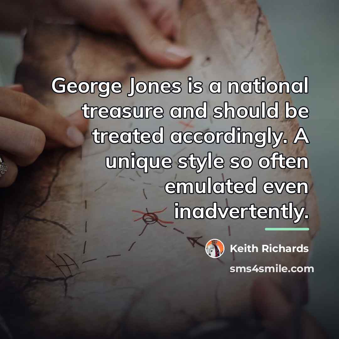 “George Jones is a national treasure and should be treated…” quote by Keith Richards