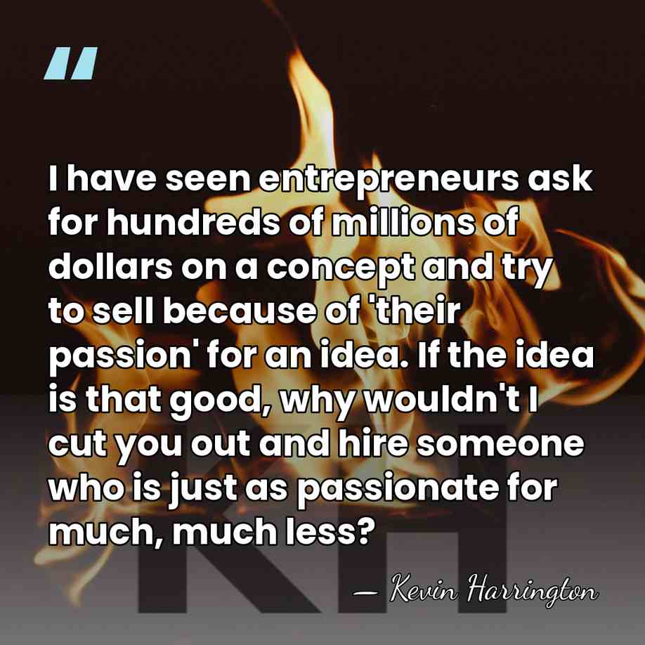 I have seen entrepreneurs ask for hundreds of millions of dollars on&hellip; - Kevin Harrington