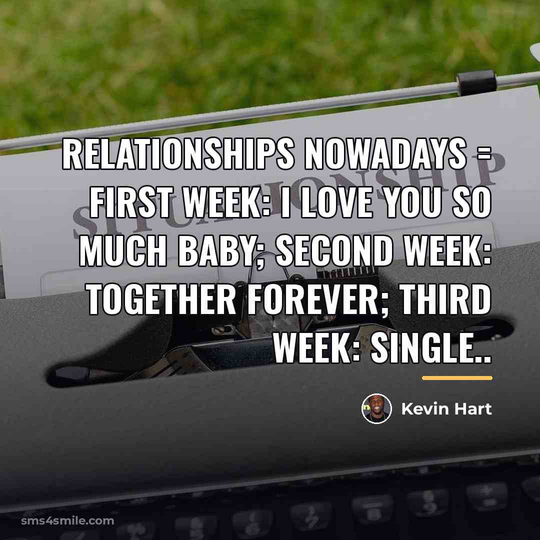 “Relationships nowadays = First week: I love you so much…” quote by Kevin Hart