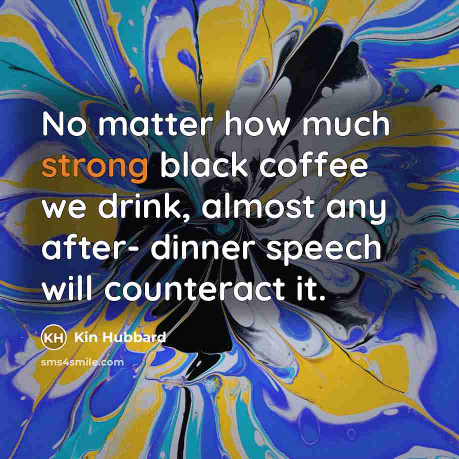 “No matter how much strong black coffee we drink, almost…” quote by Kin Hubbard