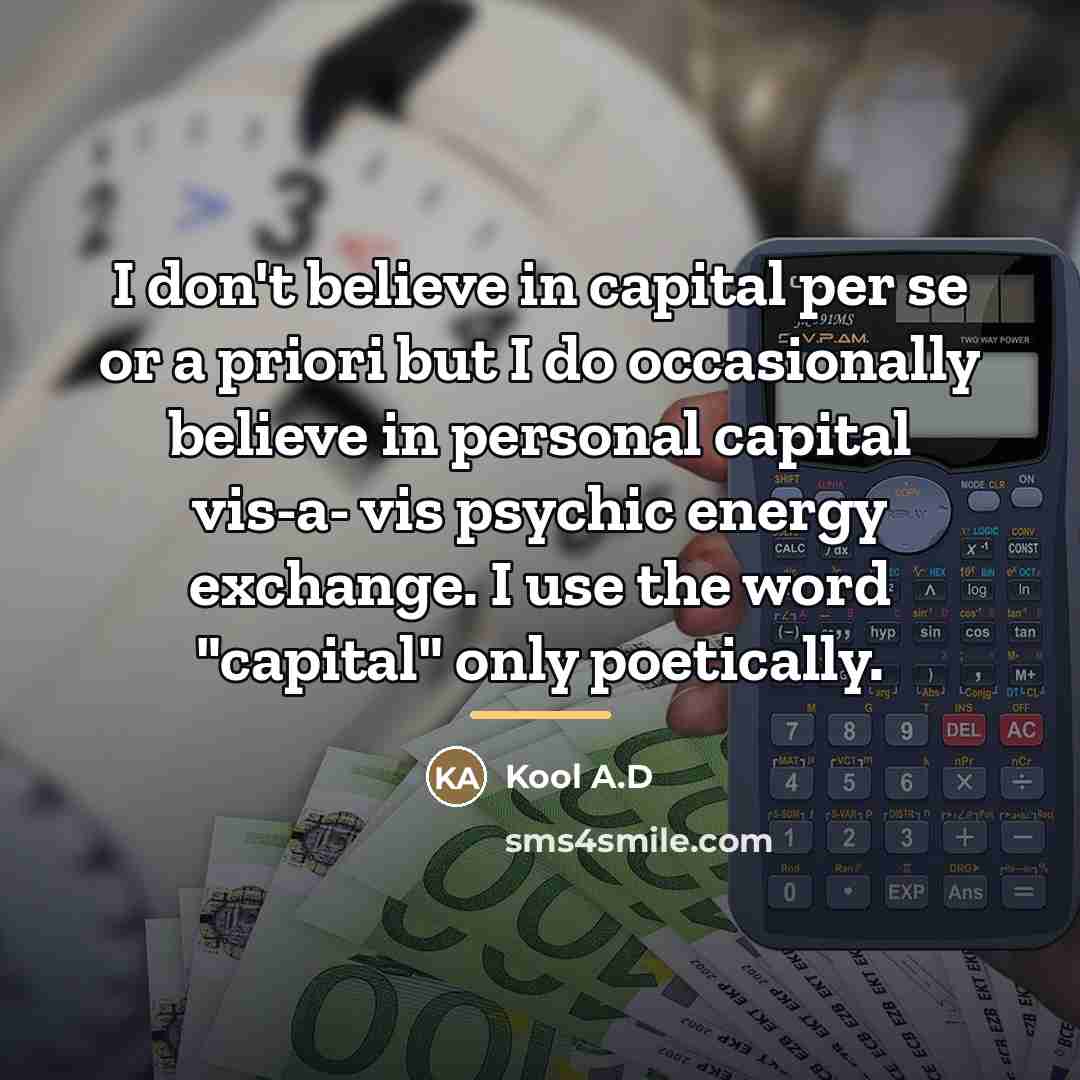 “I don't believe in capital per se or a priori…” quote by Kool A.D