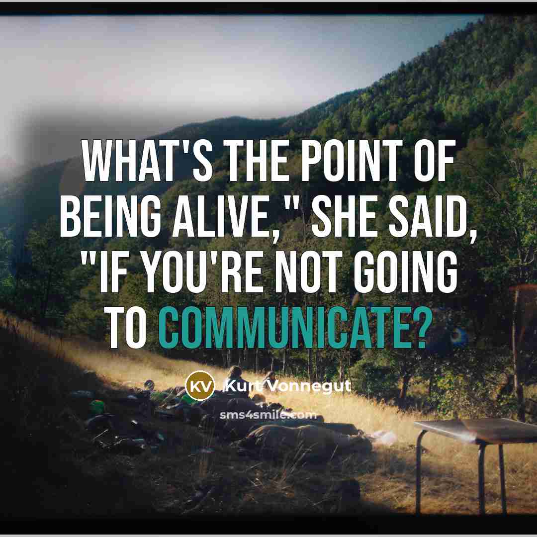 “What's the point of being alive," she said, "if you're…” quote by Kurt Vonnegut