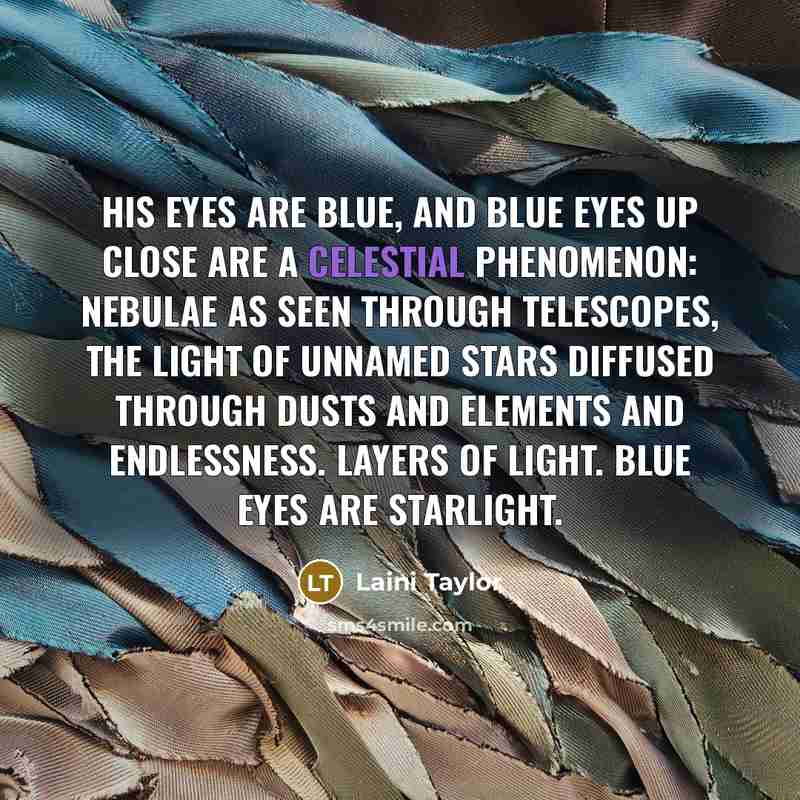 “His eyes are blue, and blue eyes up close are…” quote by Laini Taylor