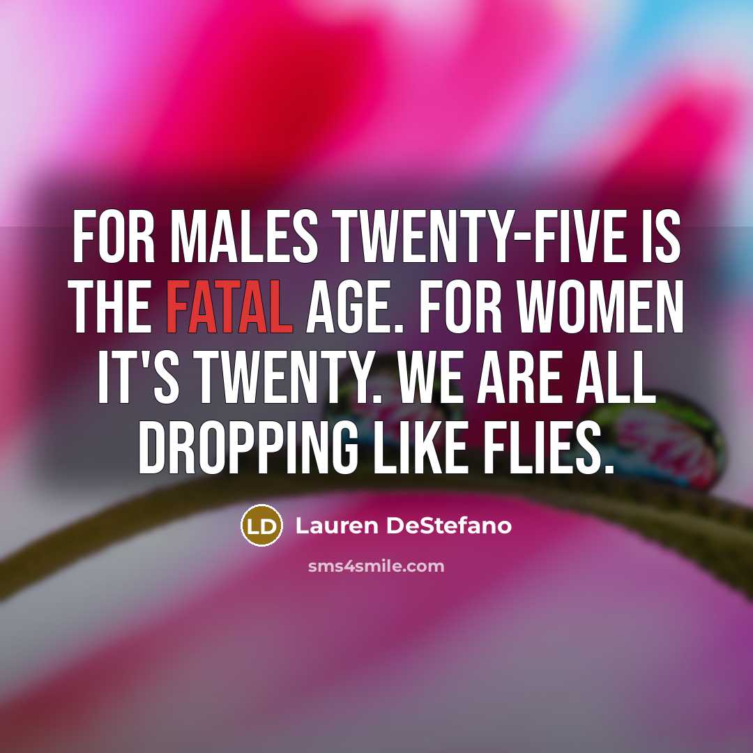 “For males twenty-five is the fatal age. For women it's…” quote by Lauren DeStefano