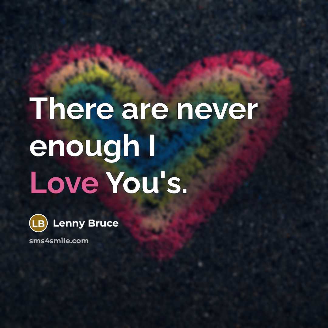 “There are never enough I Love You's.…” quote by Lenny Bruce