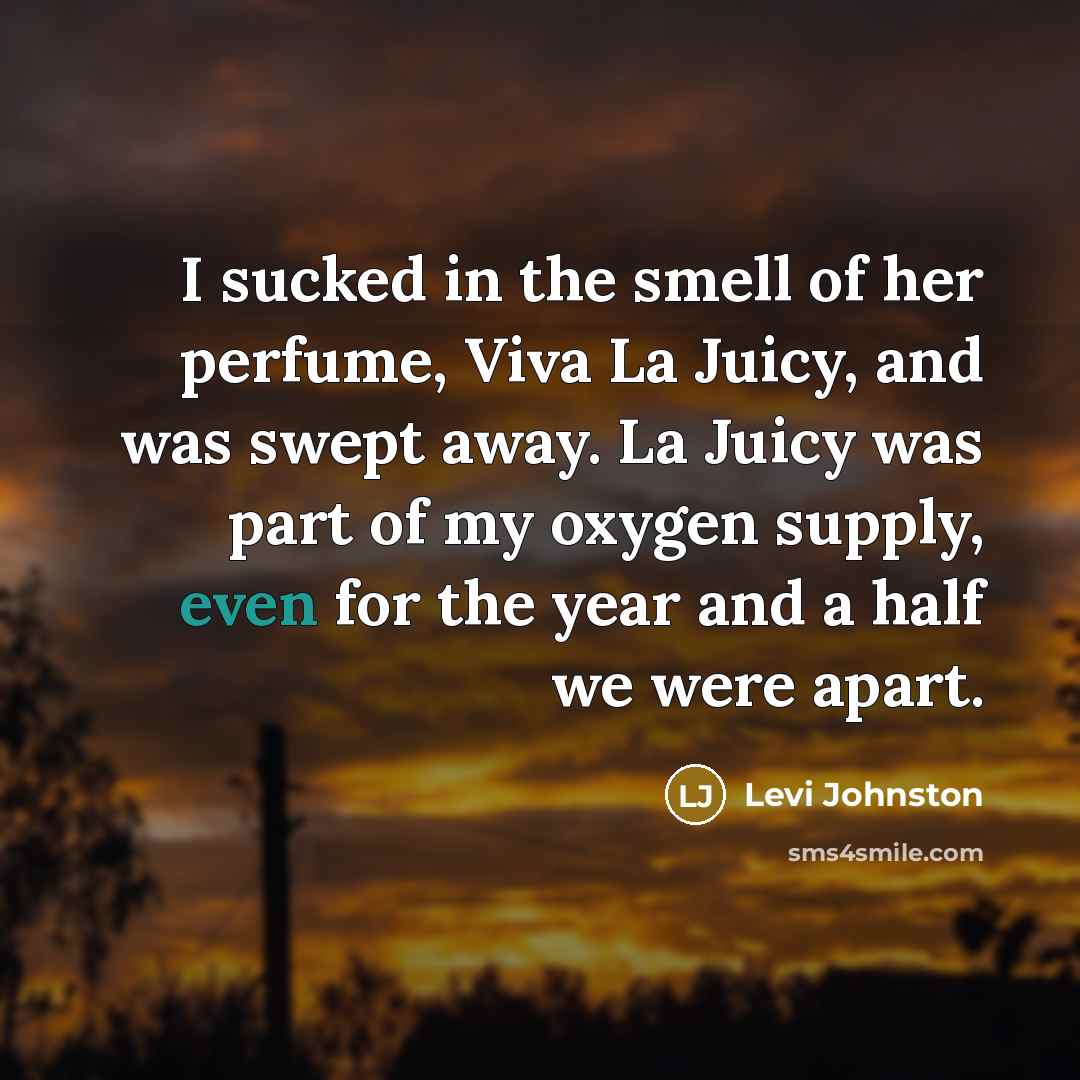 “I sucked in the smell of her perfume, Viva La…” quote by Levi Johnston