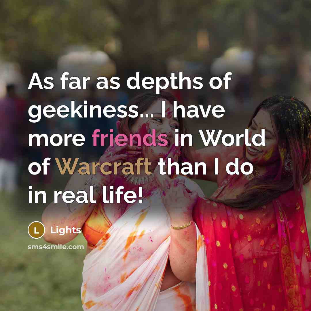 “As far as depths of geekiness... I have more friends…” quote by Lights