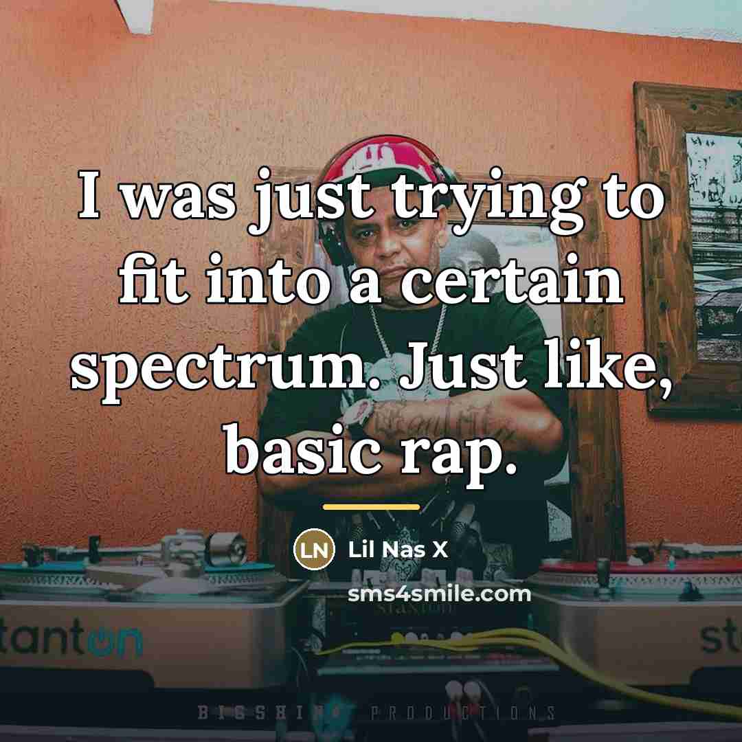 “I was just trying to fit into a certain spectrum.…” quote by Lil Nas X